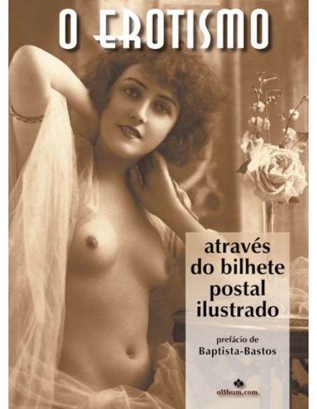 O Erotismo atraves do bilhete postal ilustrado 2ª edicao